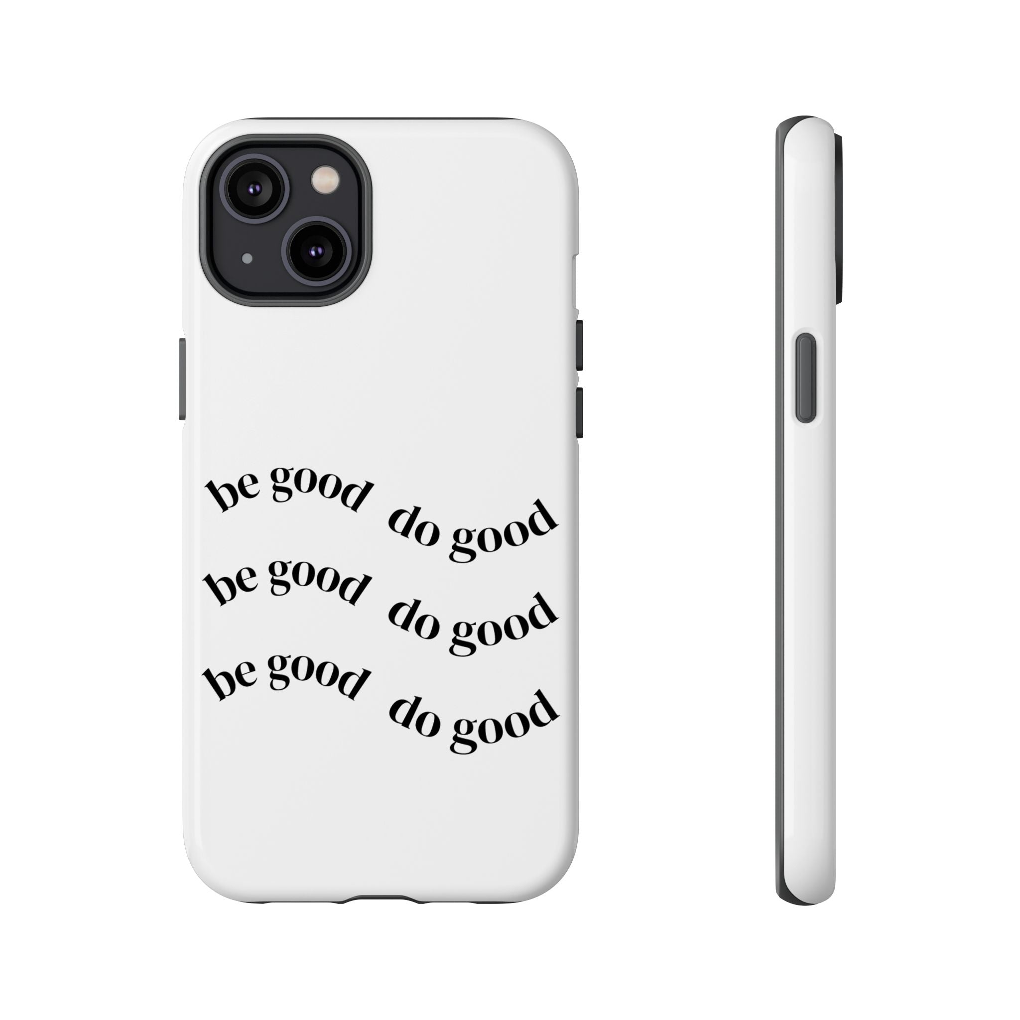 Phone Case — “Be Good, Do Good” Minimalist Protective Cover