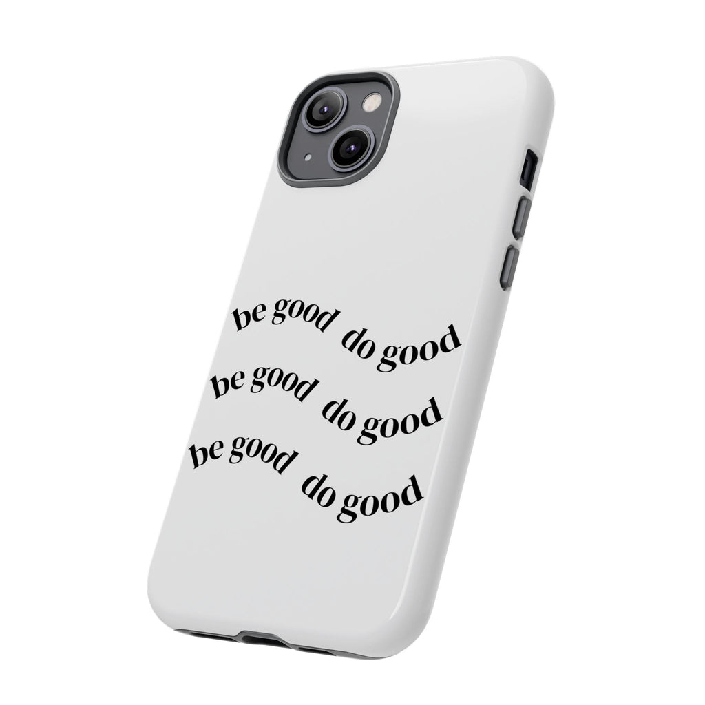 Phone Case — “Be Good, Do Good” Minimalist Protective Cover