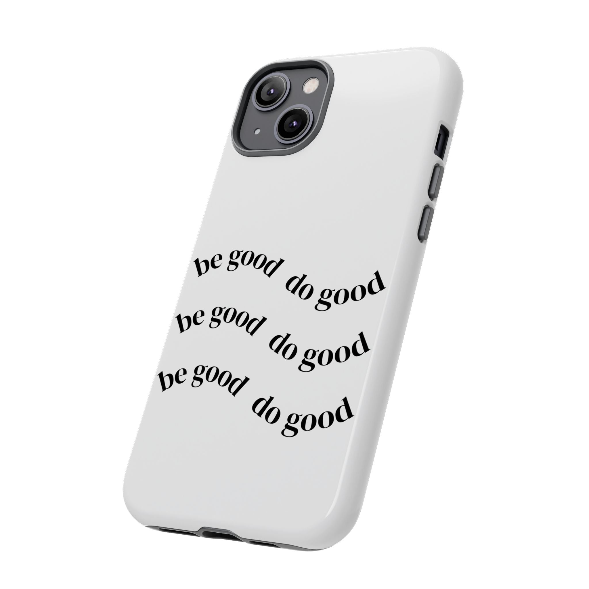 Phone Case — “Be Good, Do Good” Minimalist Protective Cover