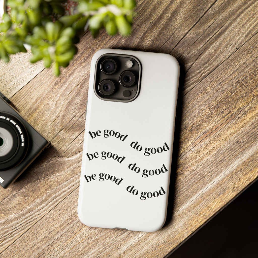Phone Case — “Be Good, Do Good” Minimalist Protective Cover