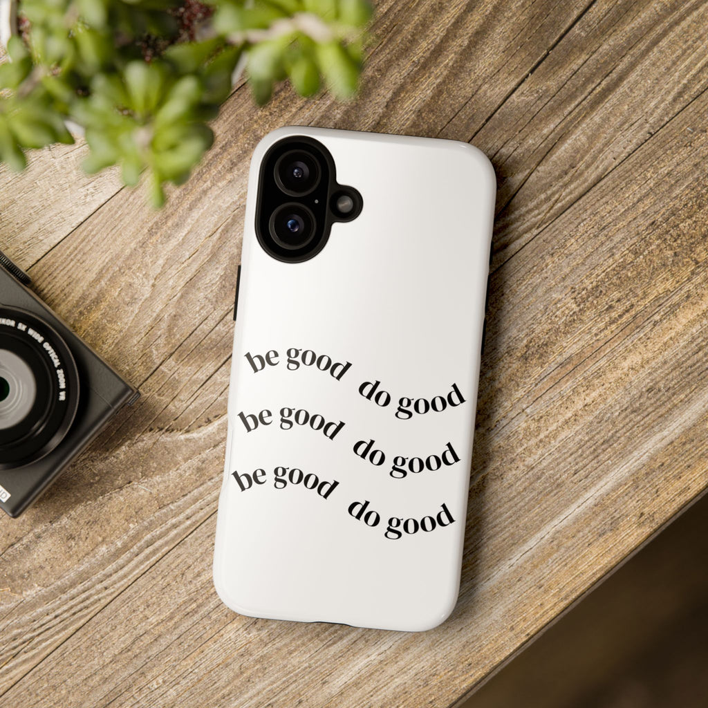Phone Case — “Be Good, Do Good” Minimalist Protective Cover