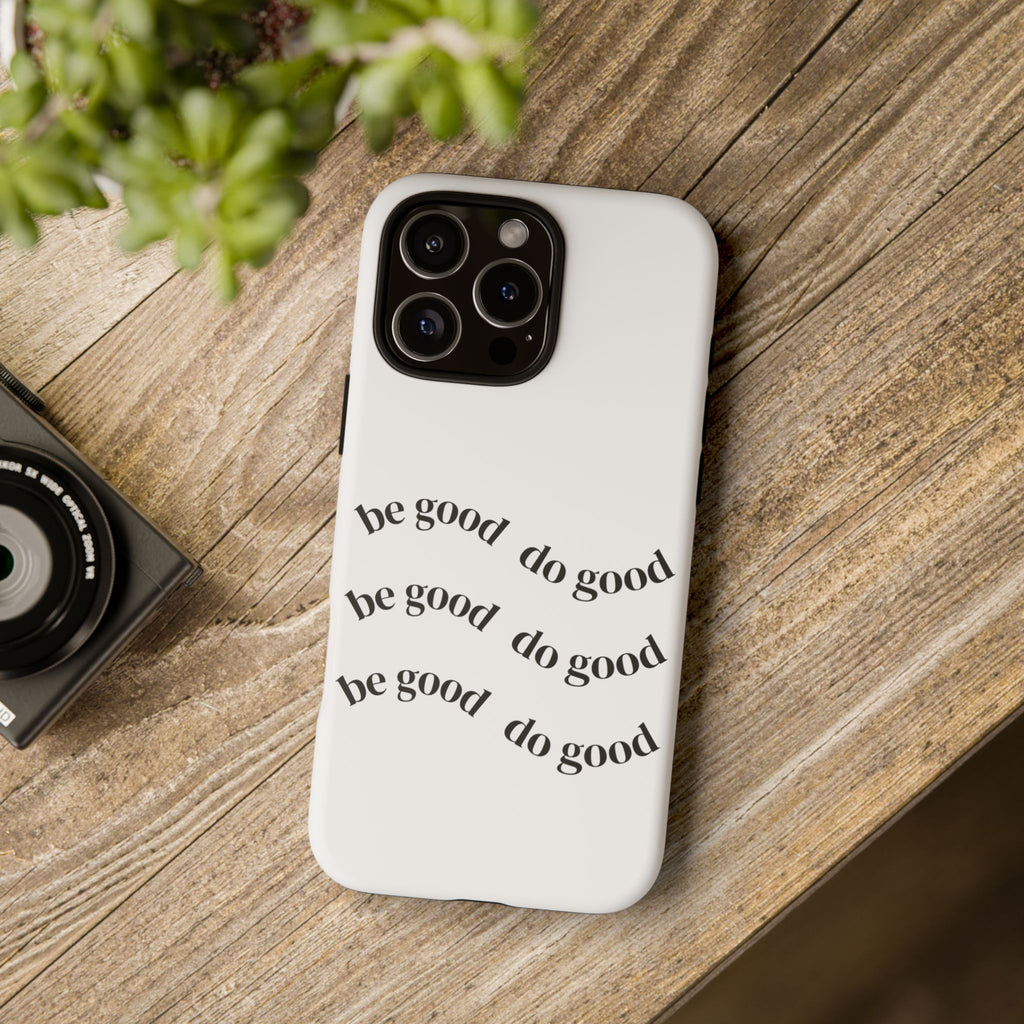 Phone Case — “Be Good, Do Good” Minimalist Protective Cover