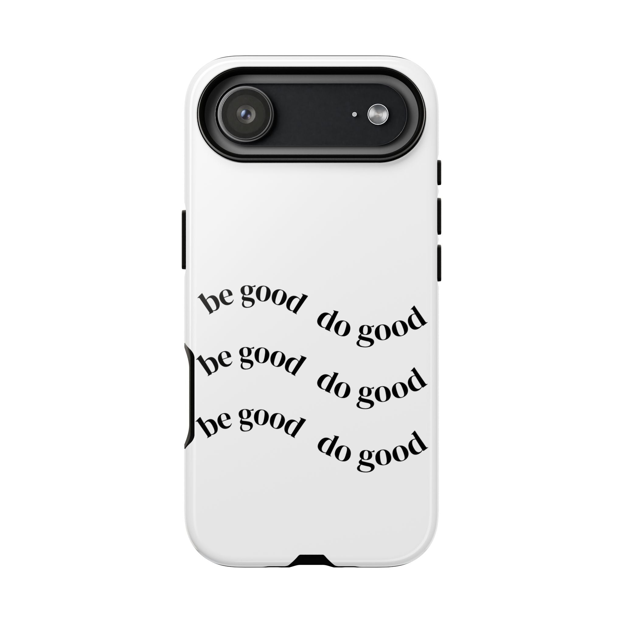 Phone Case — “Be Good, Do Good” Minimalist Protective Cover