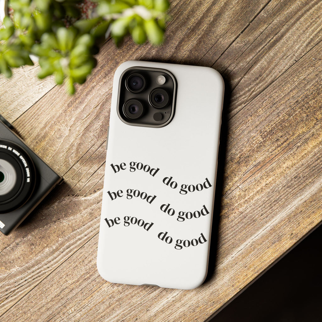 Phone Case — “Be Good, Do Good” Minimalist Protective Cover