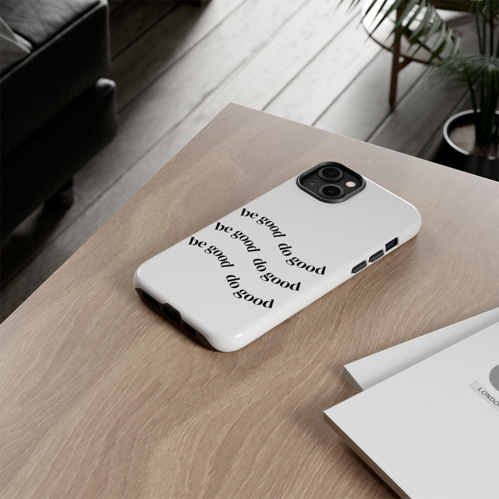 Phone Case — “Be Good, Do Good” Minimalist Protective Cover