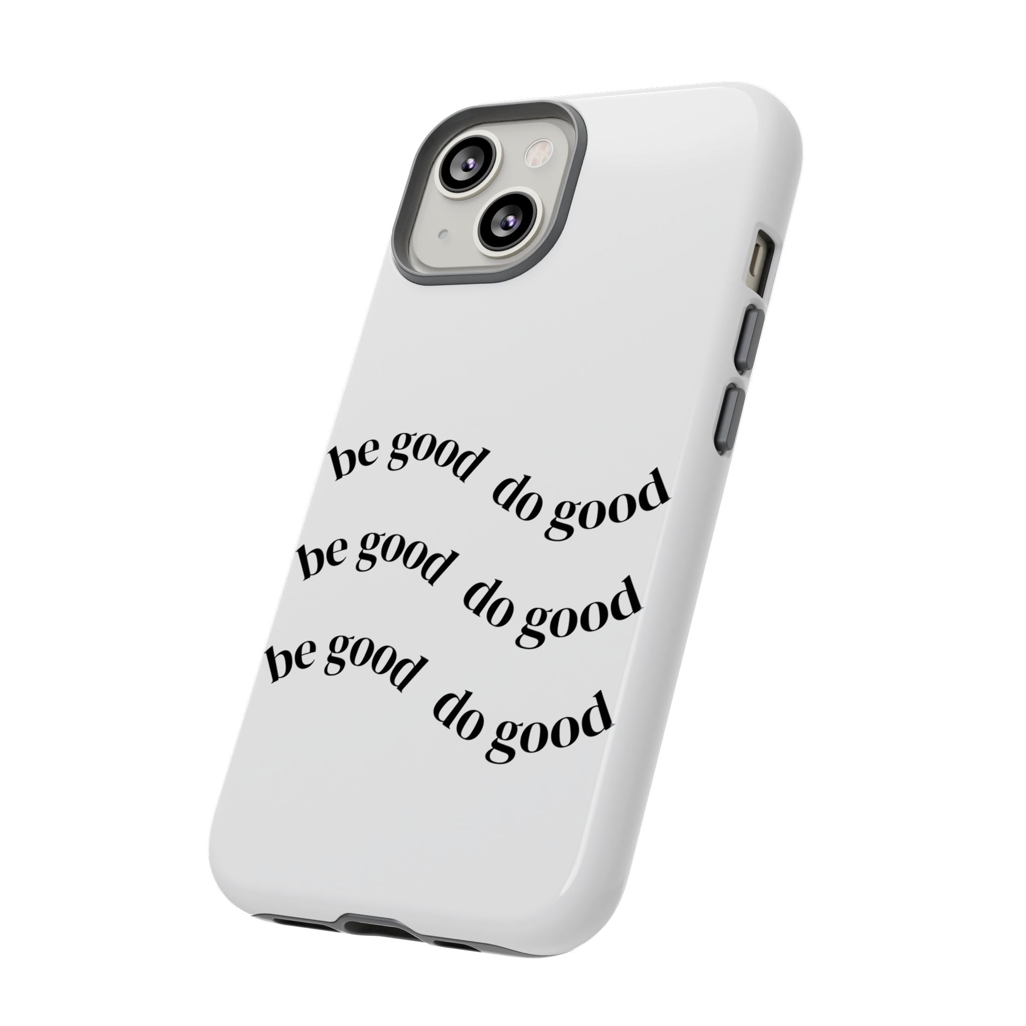 Phone Case — “Be Good, Do Good” Minimalist Protective Cover