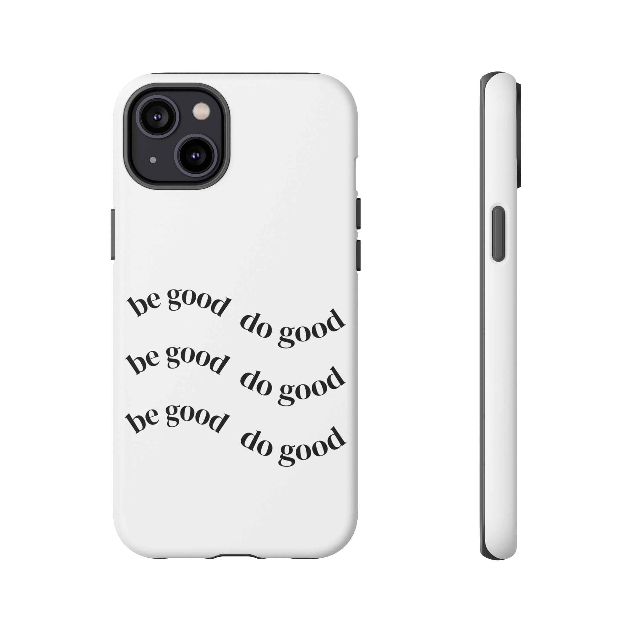Phone Case — “Be Good, Do Good” Minimalist Protective Cover