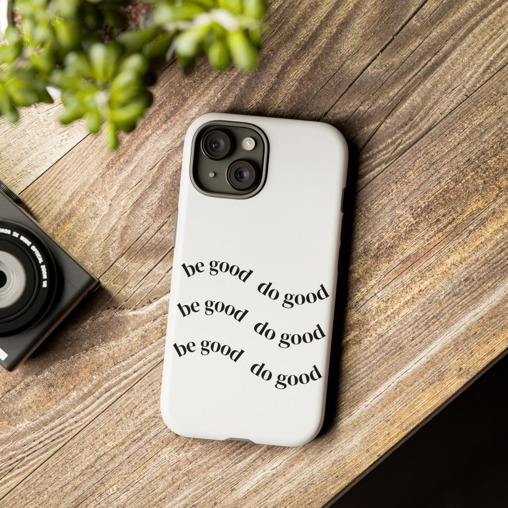 Phone Case — “Be Good, Do Good” Minimalist Protective Cover