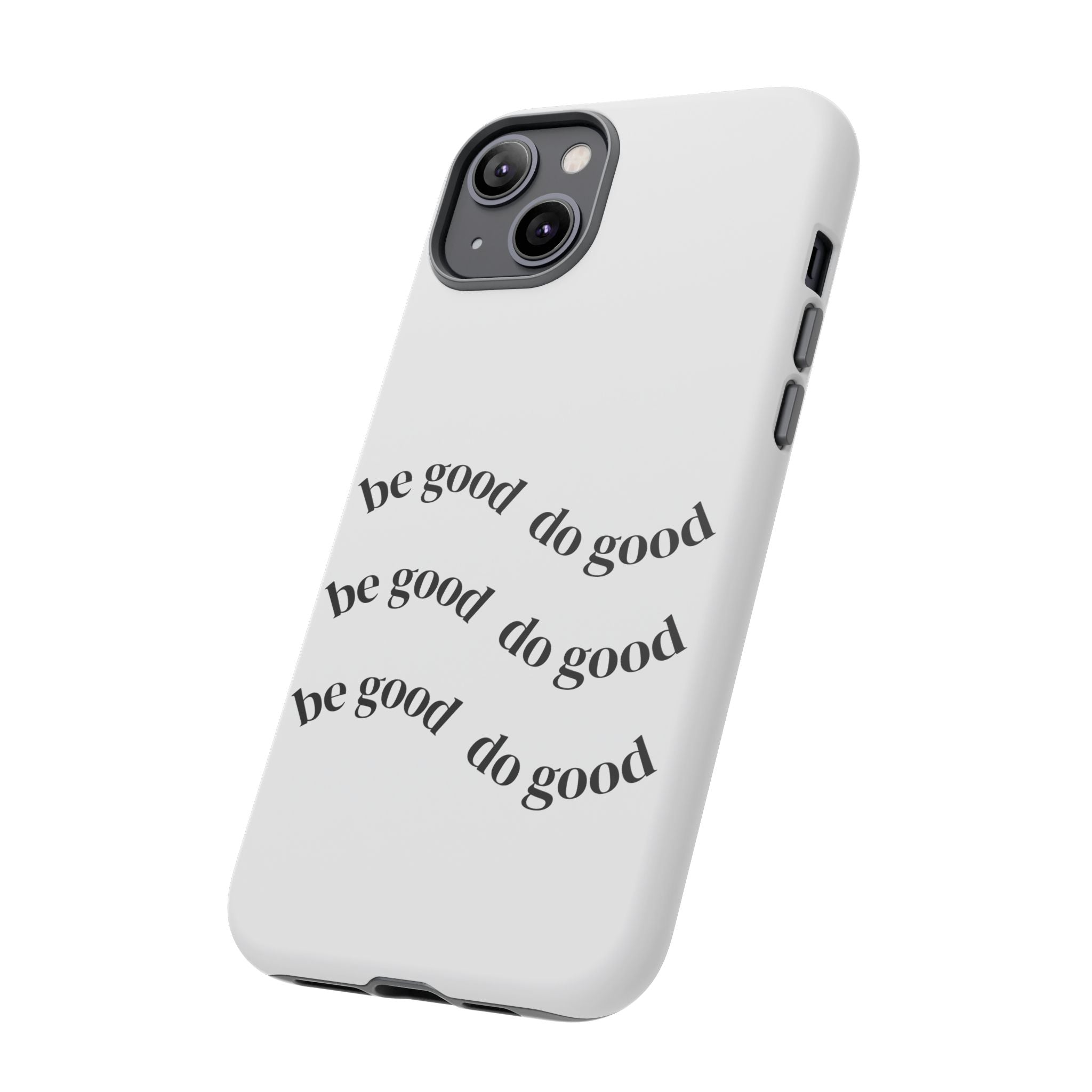 Phone Case — “Be Good, Do Good” Minimalist Protective Cover