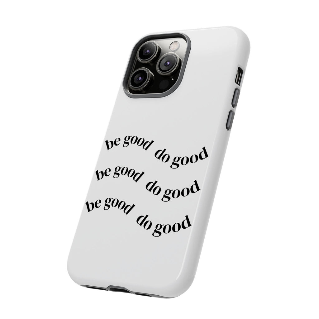 Phone Case — “Be Good, Do Good” Minimalist Protective Cover