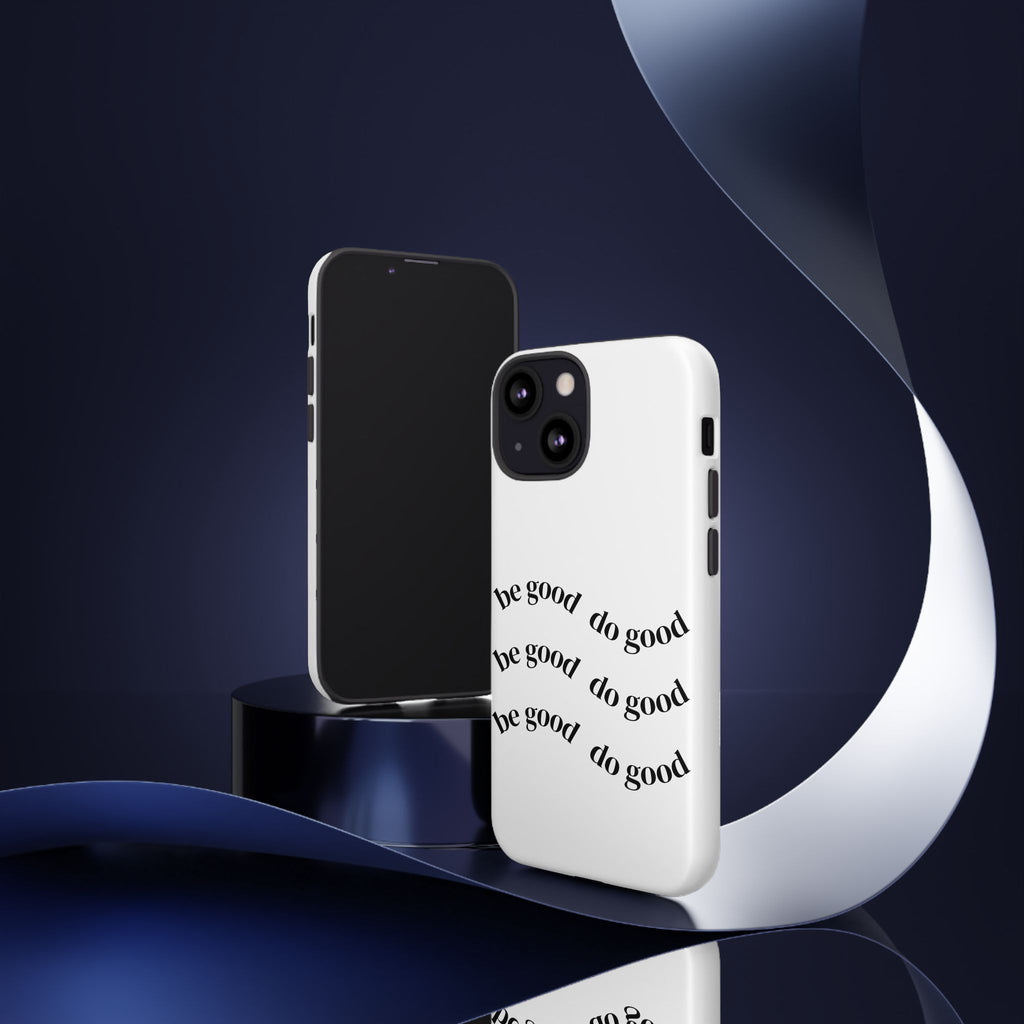 Phone Case — “Be Good, Do Good” Minimalist Protective Cover
