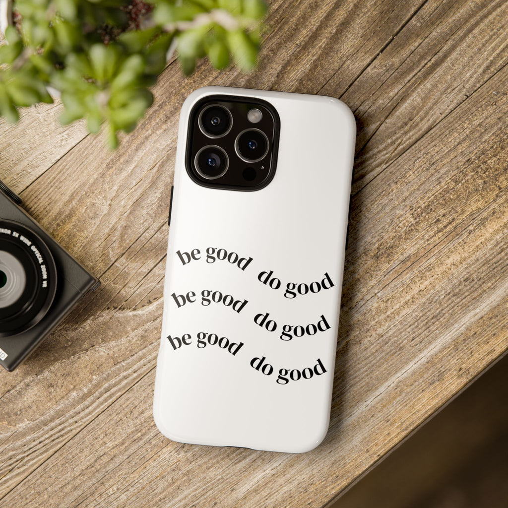 Phone Case — “Be Good, Do Good” Minimalist Protective Cover