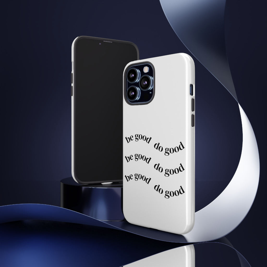 Phone Case — “Be Good, Do Good” Minimalist Protective Cover