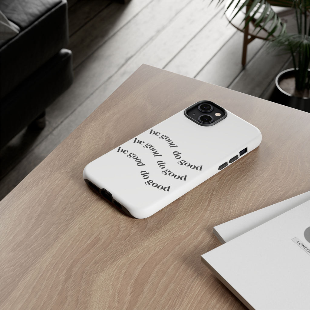 Phone Case — “Be Good, Do Good” Minimalist Protective Cover