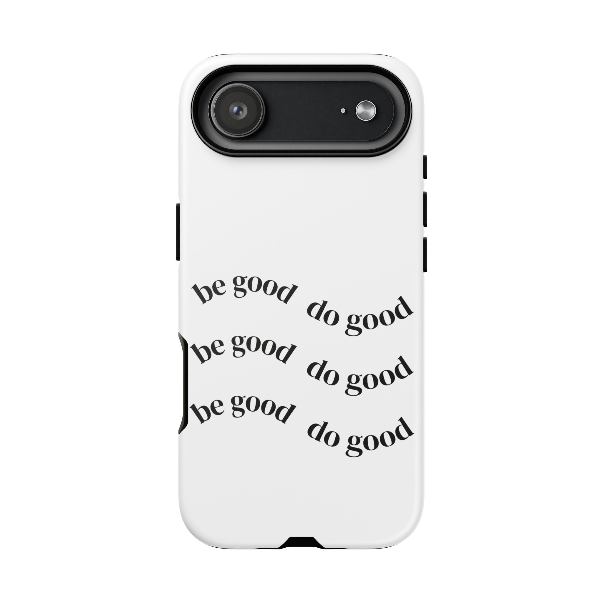 Phone Case — “Be Good, Do Good” Minimalist Protective Cover