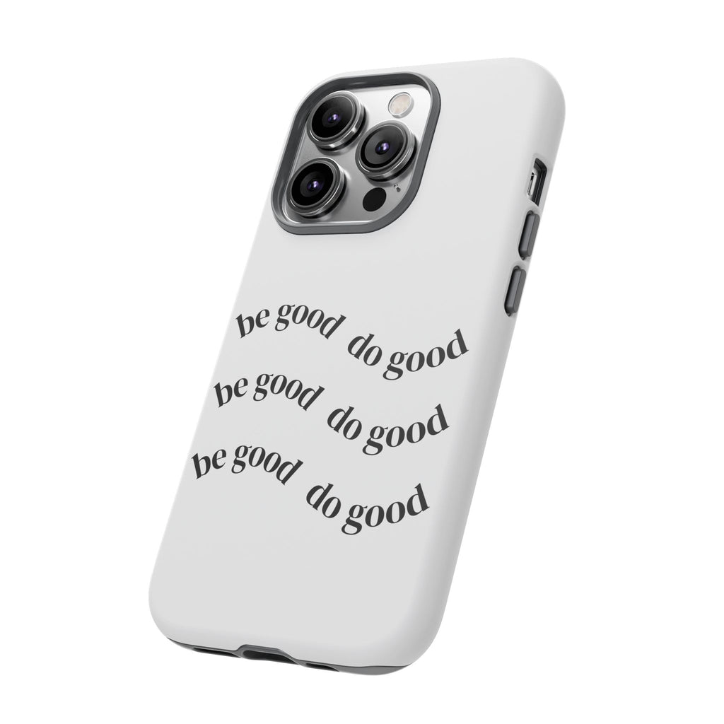 Phone Case — “Be Good, Do Good” Minimalist Protective Cover