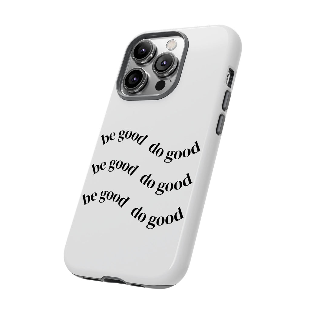 Phone Case — “Be Good, Do Good” Minimalist Protective Cover