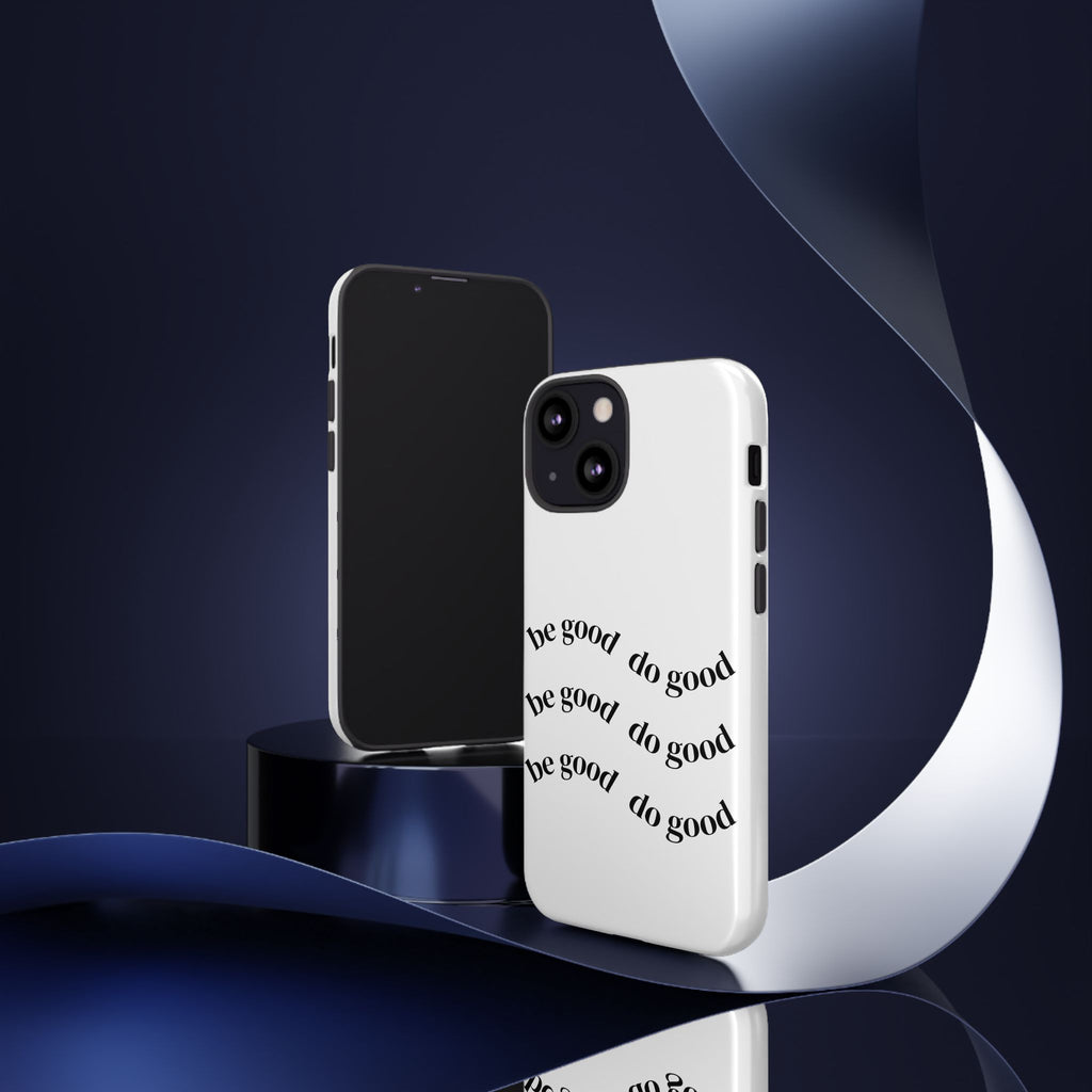 Phone Case — “Be Good, Do Good” Minimalist Protective Cover
