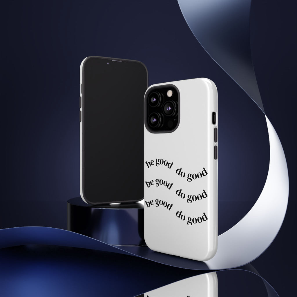 Phone Case — “Be Good, Do Good” Minimalist Protective Cover