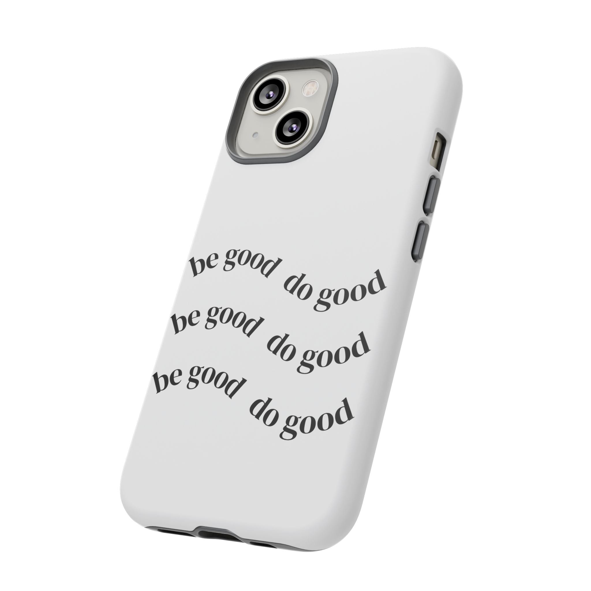 Phone Case — “Be Good, Do Good” Minimalist Protective Cover
